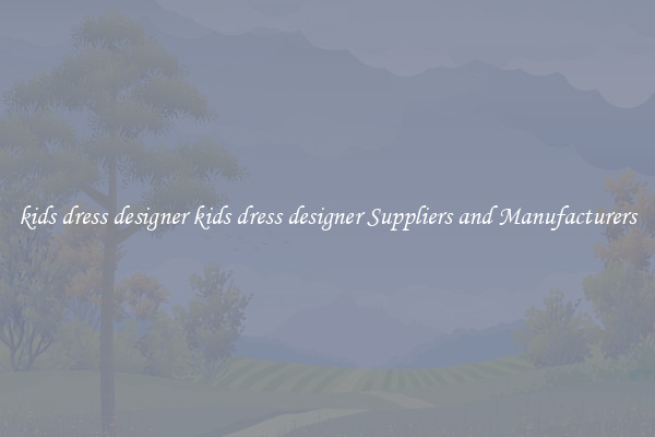 kids dress designer kids dress designer Suppliers and Manufacturers