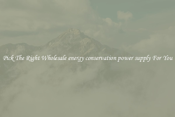 Pick The Right Wholesale energy conservation power supply For You