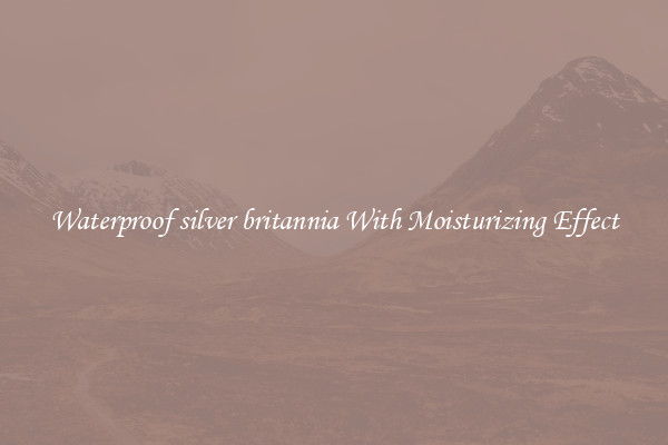 Waterproof silver britannia With Moisturizing Effect
