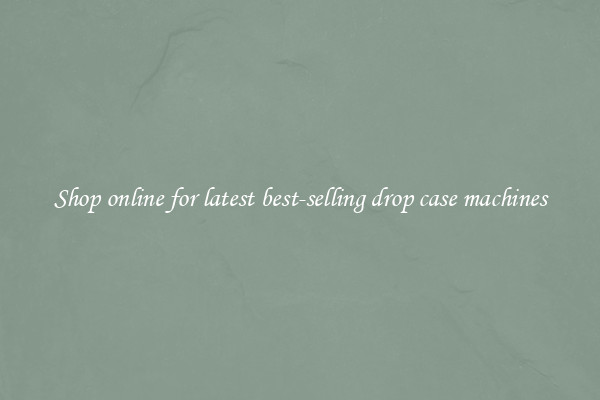 Shop online for latest best-selling drop case machines