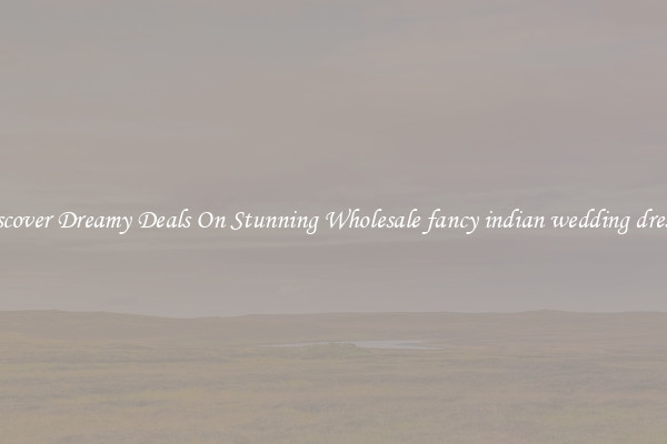Discover Dreamy Deals On Stunning Wholesale fancy indian wedding dresses