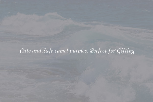 Cute and Safe camel purples, Perfect for Gifting