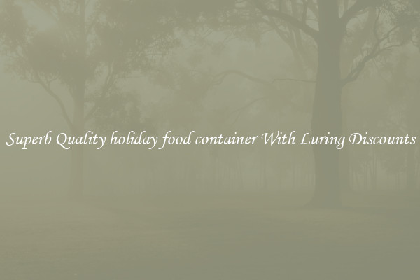 Superb Quality holiday food container With Luring Discounts