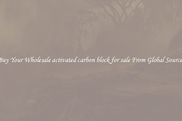 Buy Your Wholesale activated carbon block for sale From Global Sources
