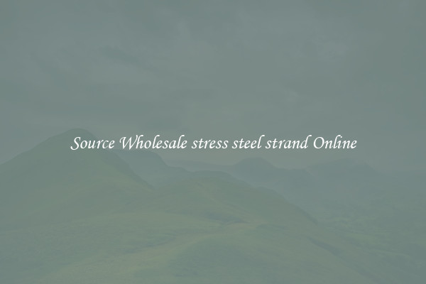 Source Wholesale stress steel strand Online