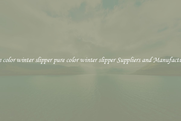 pure color winter slipper pure color winter slipper Suppliers and Manufacturers