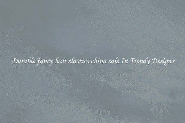 Durable fancy hair elastics china sale In Trendy Designs