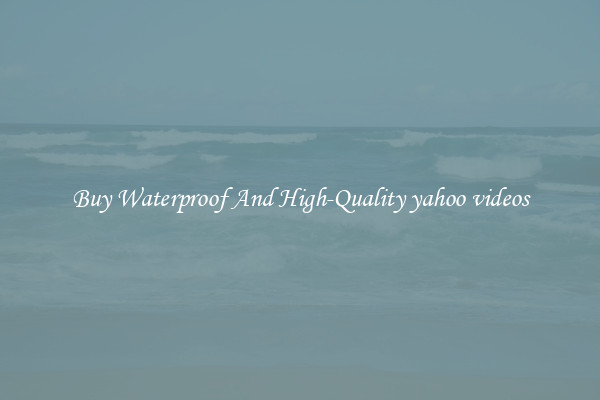 Buy Waterproof And High-Quality yahoo videos