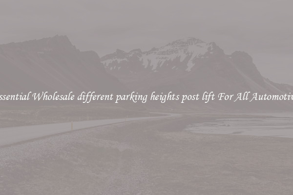 Essential Wholesale different parking heights post lift For All Automotives